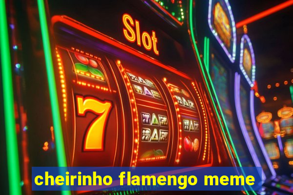 cheirinho flamengo meme